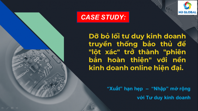 DỠ BỎ LỐI TƯ DUY KINH DOANH TRUYỀN THỐNG BẢO THỦ ĐỂ “LỘT XÁC” TRỞ THÀNH “PHIÊN BẢN HOÀN THIỆN” VỚI NỀN KINH DOANH ONLINE HIỆN ĐẠI.