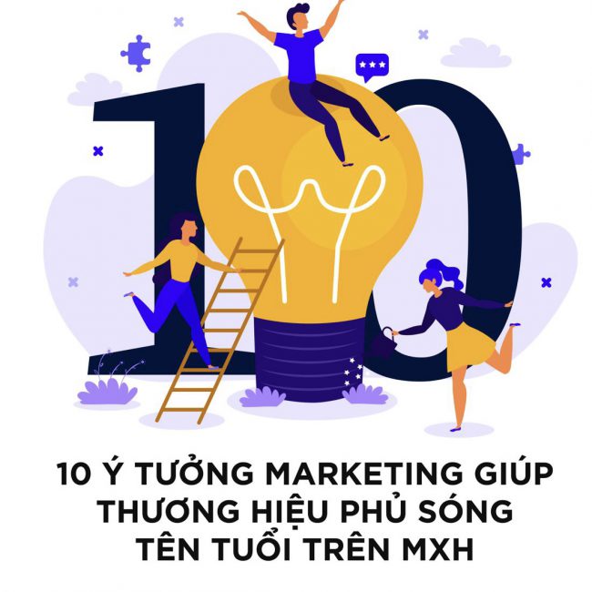 10 Ý TƯỞNG MARKETING GIÚP THƯƠNG HIỆU PHỦ SÓNG TÊN TUỔI TRÊN MẠNG XÃ HỘI