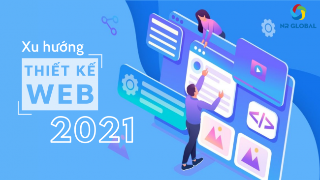 5 XU HƯỚNG THIẾT KẾ WEB MỚI NHẤT 2021