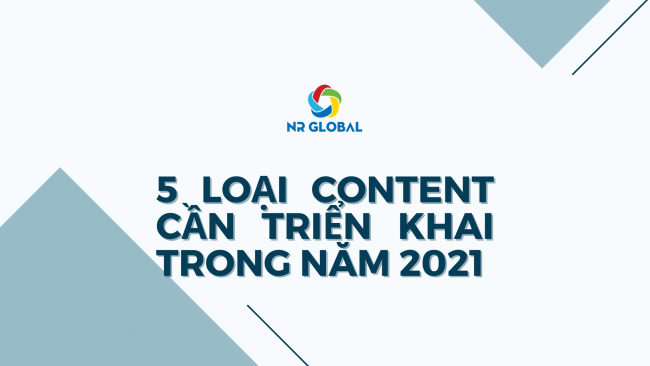 5 LOẠI CONTENT CẦN TRIỂN KHAI TRONG NĂM 2021