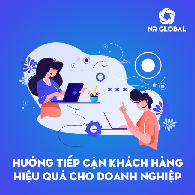 TIẾP CẬN KHÁCH HÀNG HIỆU QUẢ CHO DOANH NGHIỆP 2021