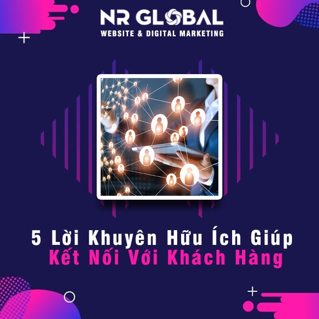 5 lời khuyên hữu ích giúp kết nối với khách hàng