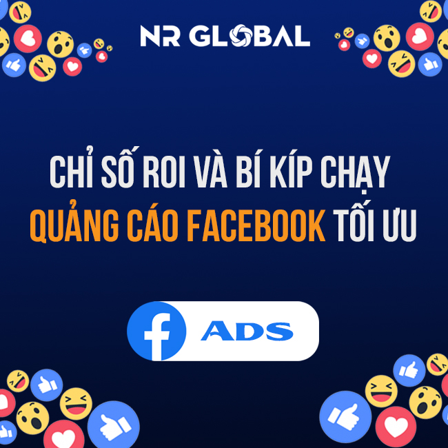 CHỈ SỐ ROI VÀ BÍ KÍP CHẠY QUẢNG CÁO FACEBOOK TỐI ƯU