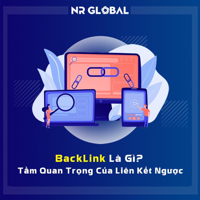 BACKLINK LÀ GÌ? TẦM QUAN TRỌNG CỦA LIÊN KẾT NGƯỢC