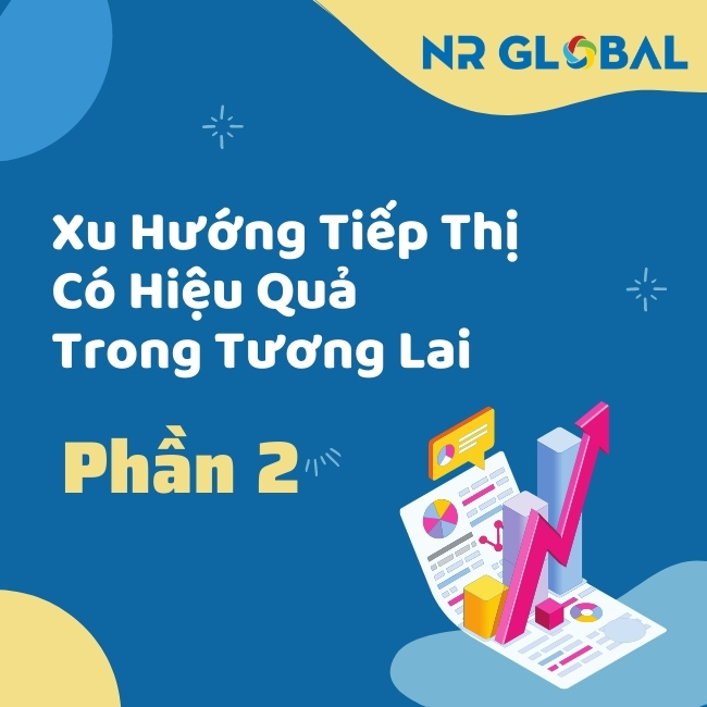 Xu hướng tiếp thị có hiệu quả trong tương lai – phần 2