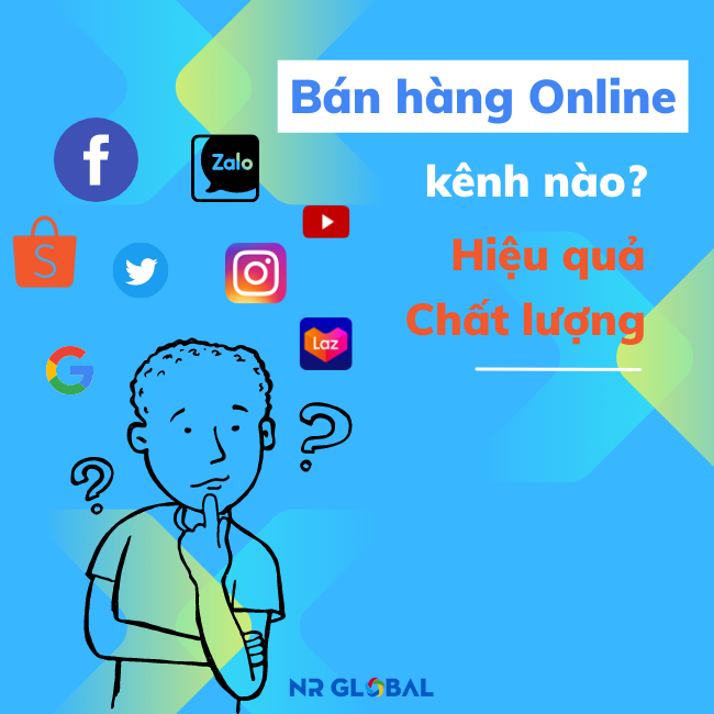 Bán hàng online kênh nào là hiệu quả và chất lượng nhất?