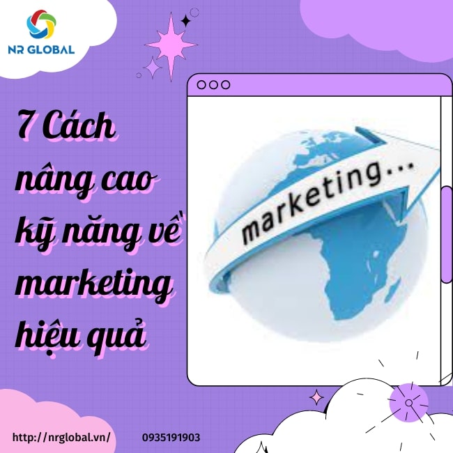 7 CÁCH NÂNG CAO KỸ NĂNG VỀ MARKETING TRONG THỜI ĐẠI CÔNG NGHỆ 