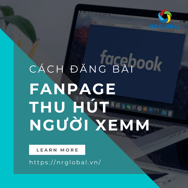 5 TIPS ĐĂNG BÀI FANPAGE THU HÚT VÀ HẤP DẪN NGƯỜI XEM