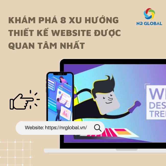 KHÁM PHÁ 8 XU HƯỚNG THIẾT KẾ WEBSITE ĐANG ĐƯỢC QUAN TÂM NHẤT 