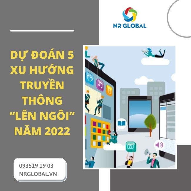 DỰ ĐOÁN 5 XU HƯỚNG TRUYỀN THÔNG “LÊN NGÔI” NĂM 2022 