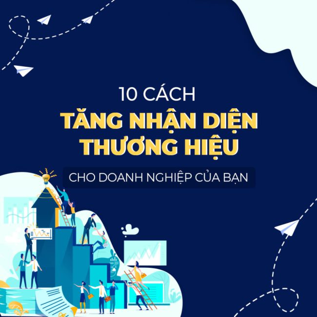 Top 10 Cách Tăng Nhận Diện Thương Hiệu Cho Doanh Nghiệp Của Bạn