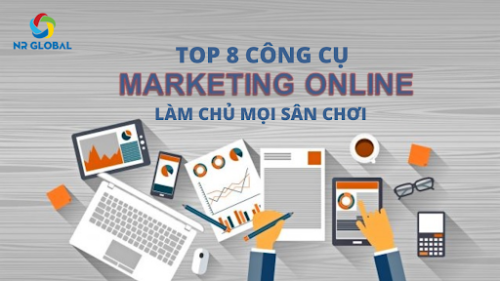 TOP 8 Công Cụ Marketing Online Làm Chủ Mọi Sân Chơi