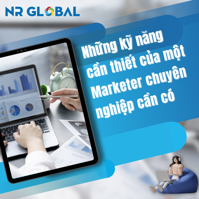 Những kỹ năng cần thiết của marketer chuyên nghiệp cần có