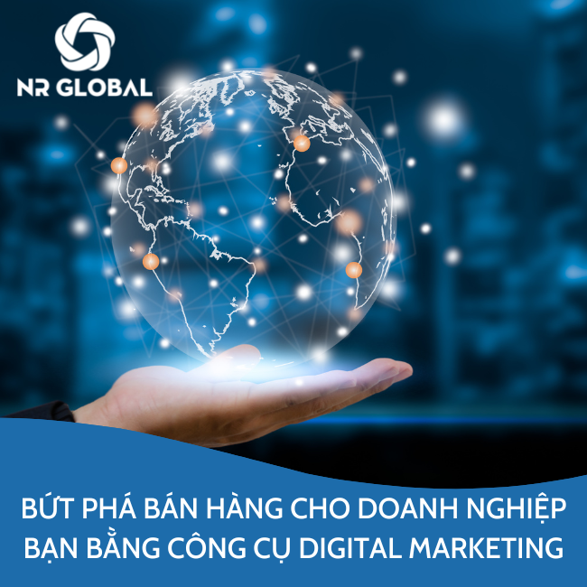 Bứt phá bán hàng cho doanh nghiệp bạn bằng công cụ digital marketing