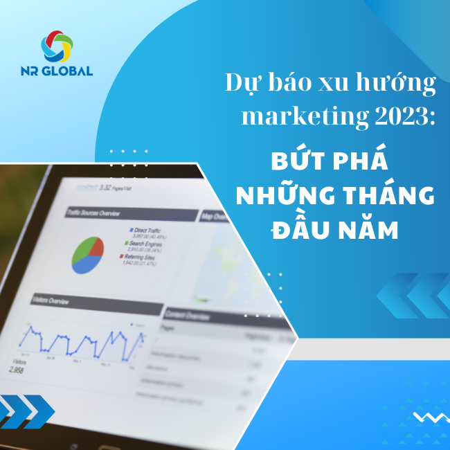 Dự báo xu hướng marketing 2023: Bứt phá những tháng đầu năm