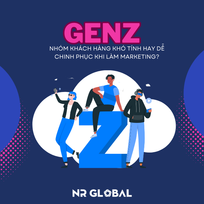 GENZ – NHÓM KHÁCH HÀNG KHÓ TÍNH HAY DỄ CHINH PHỤC KHI LÀM MARKETING?